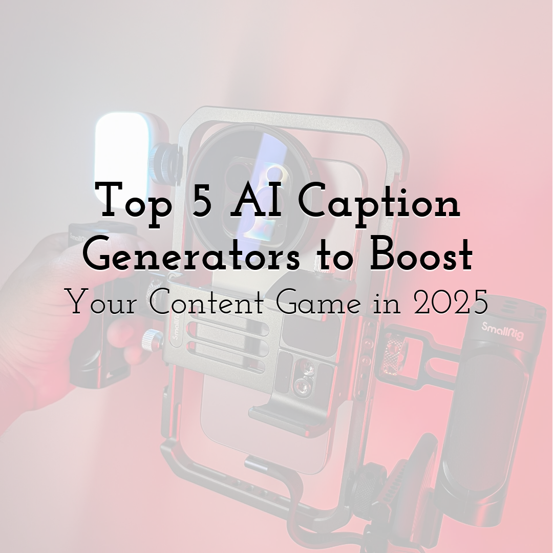 Top 5 AI Caption Generators to Boost Your Content Game in 2025