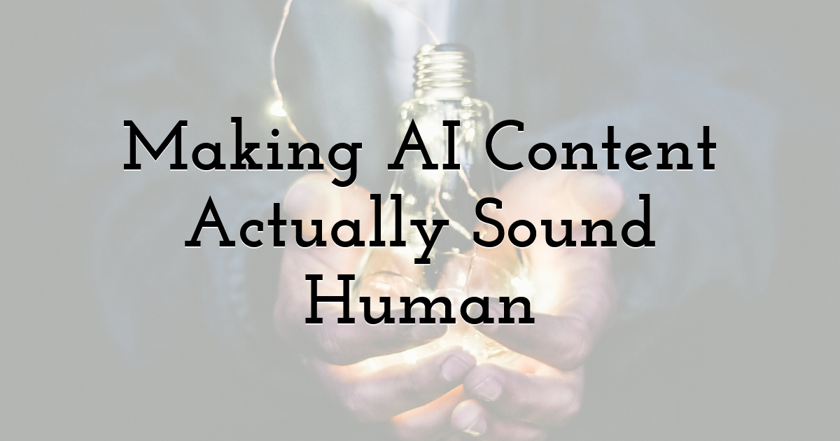 Making AI Content Actually Sound Human