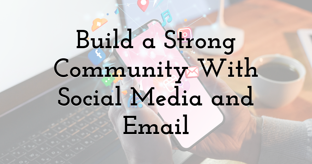 Build a Strong Community With Social Media and Email