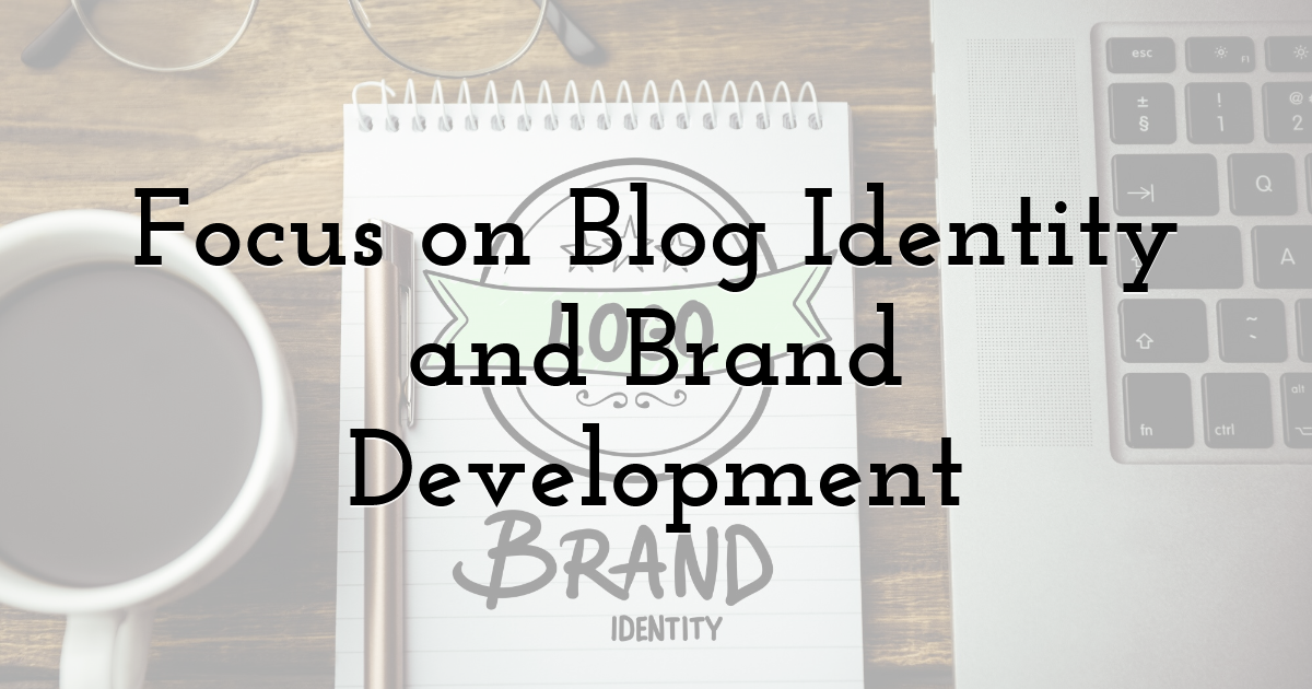 Focus on Blog Identity and Brand Development