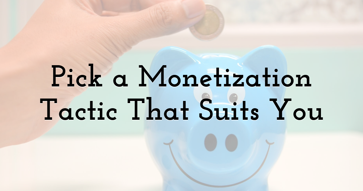 Pick a Monetization Tactic That Suits You