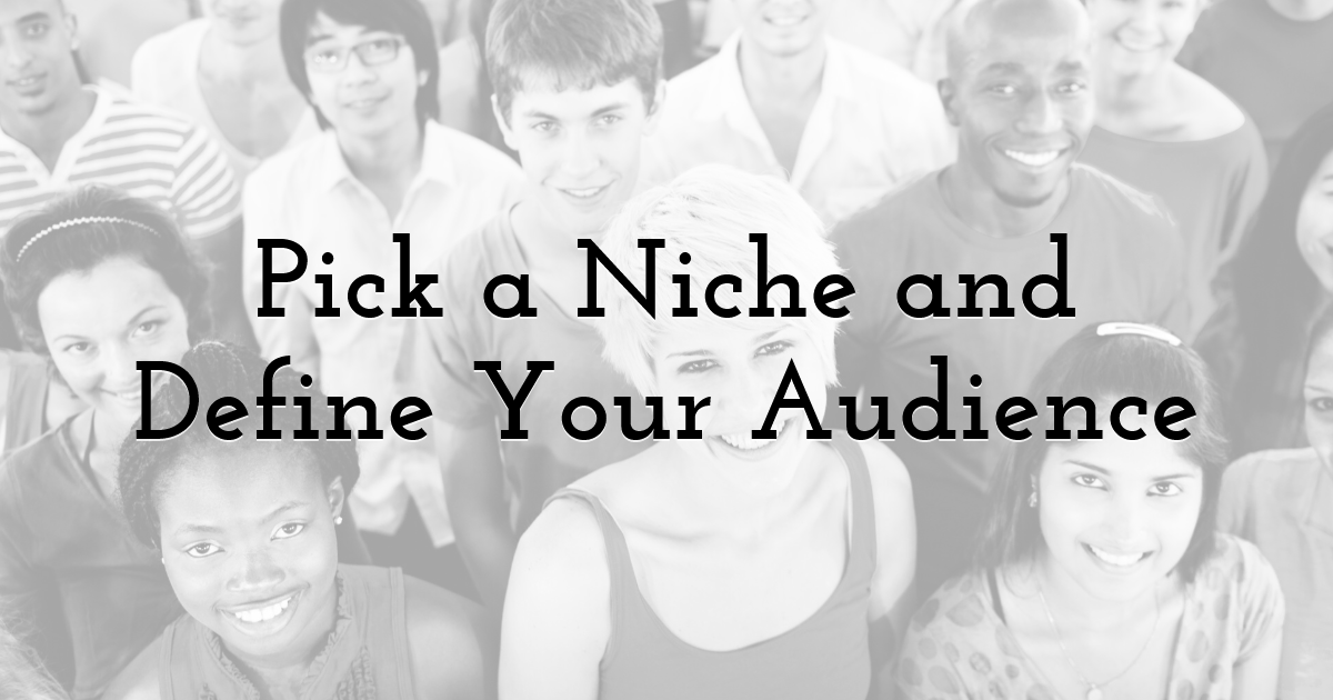 Pick a Niche and Define Your Audience