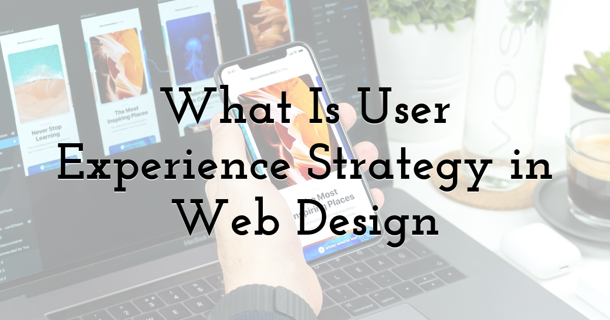 What Is User Experience Strategy in Web Design