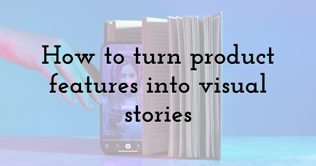 How to turn product features into visual stories