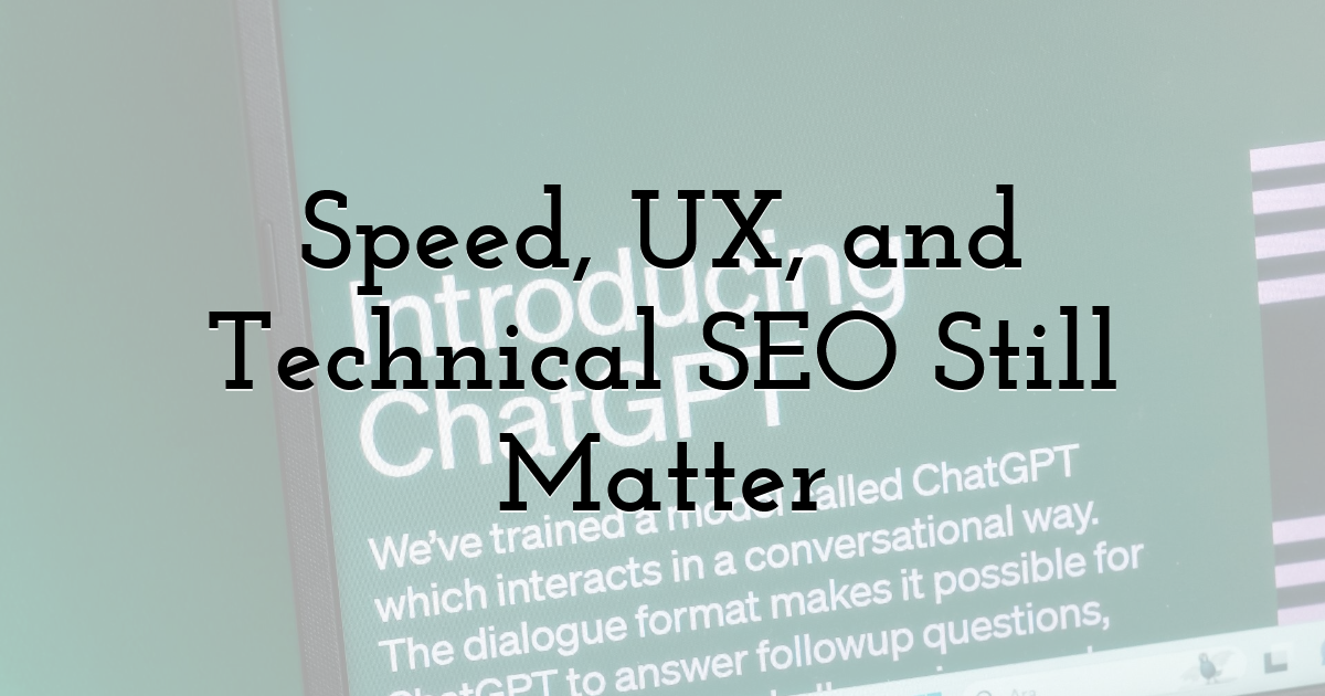 Speed, UX, and Technical SEO Still Matter