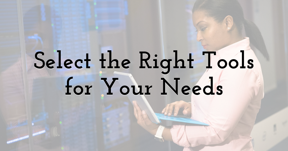 Select the Right Tools for Your Needs