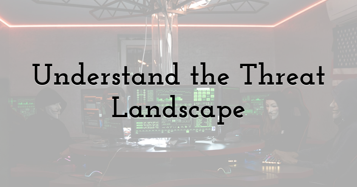 Understand the Threat Landscape