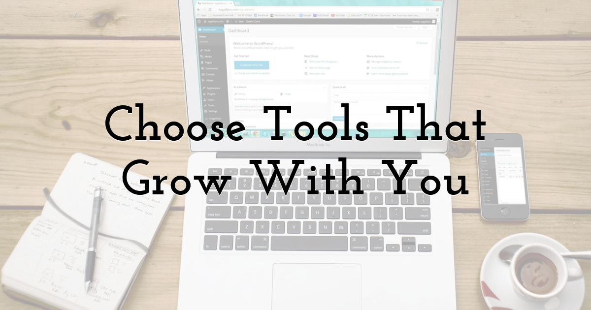 Choose Tools That Grow With You