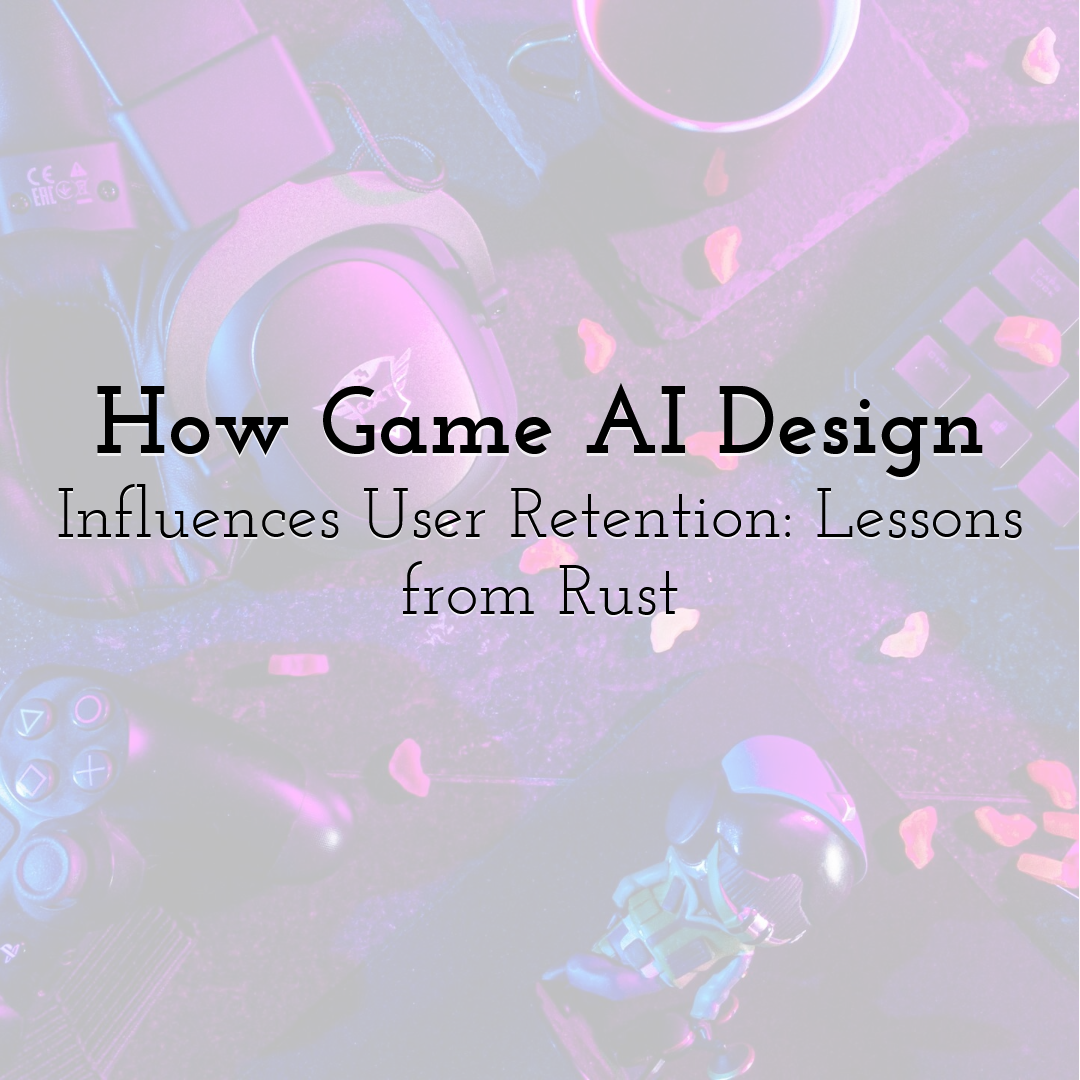 How Game AI Design Influences User Retention: Lessons from Rust