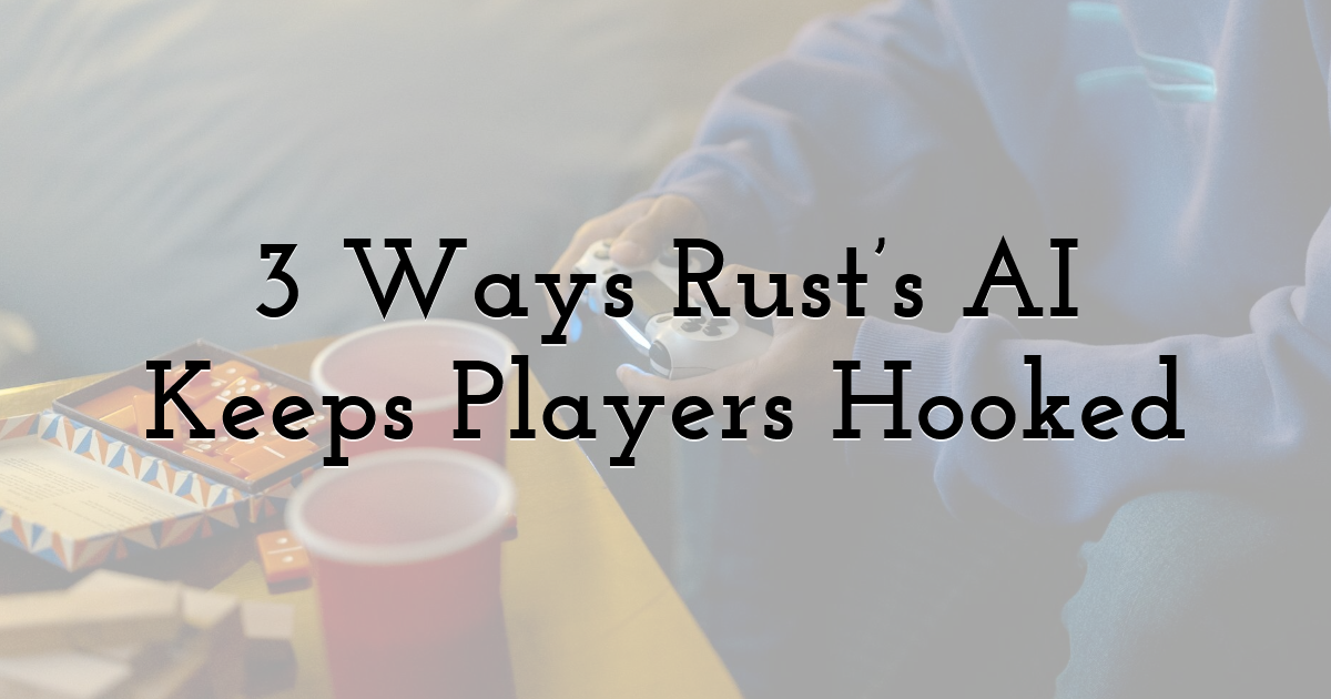 3 Ways Rust’s AI Keeps Players Hooked