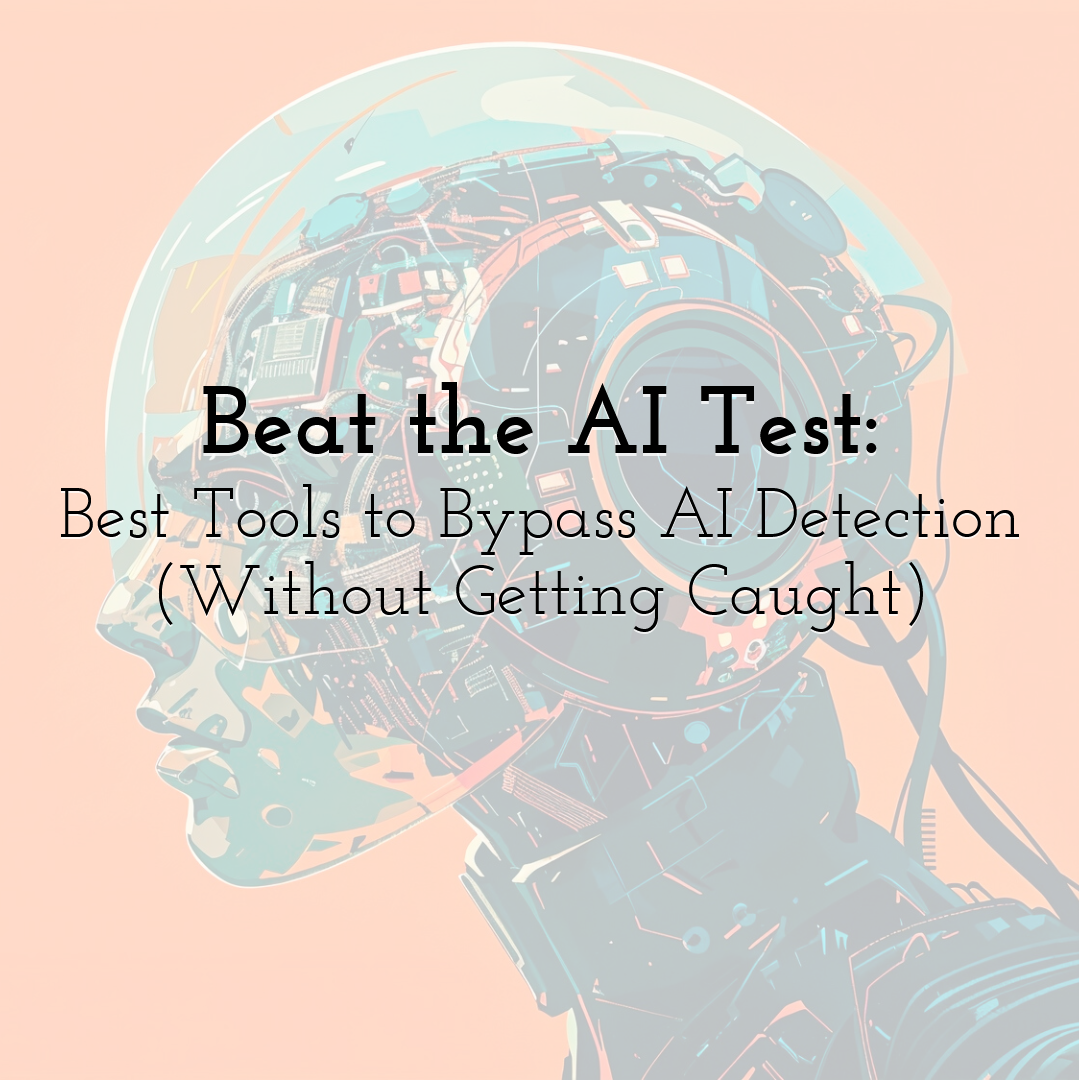 Beat the AI Test: Best Tools to Bypass AI Detection (Without Getting Caught)