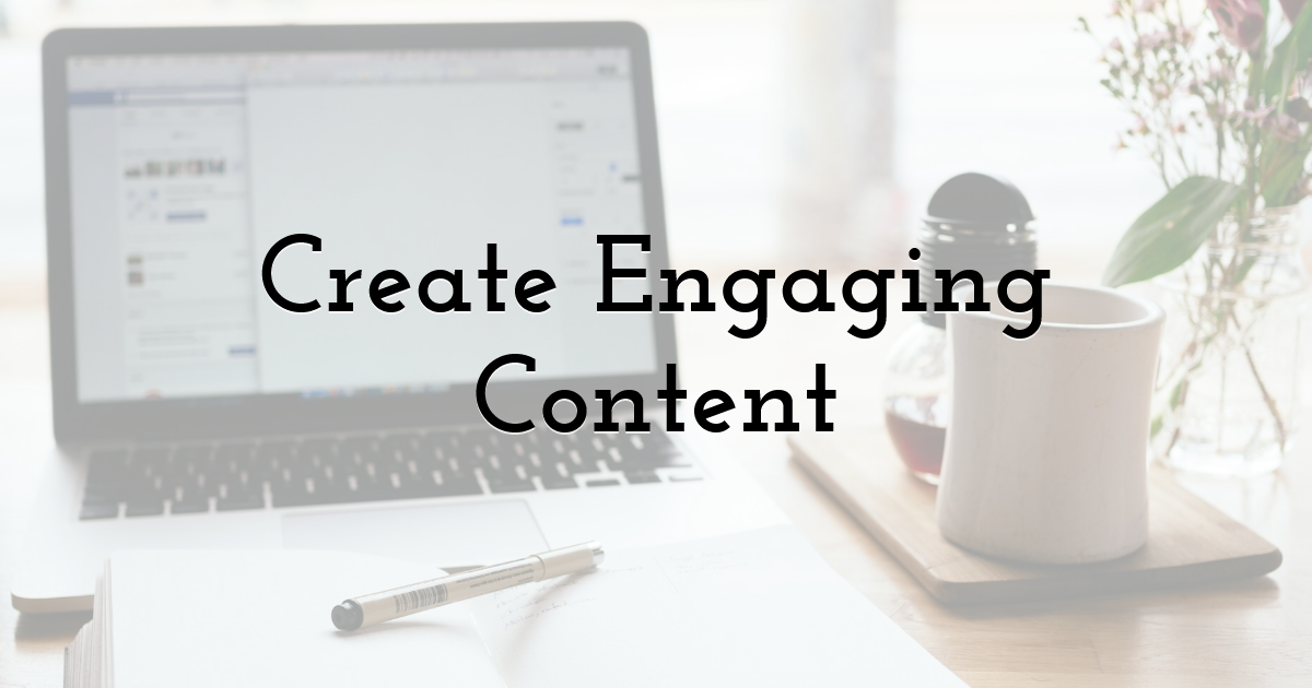 Create Engaging Content