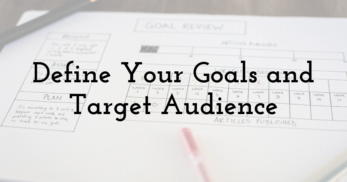 Define Your Goals and Target Audience