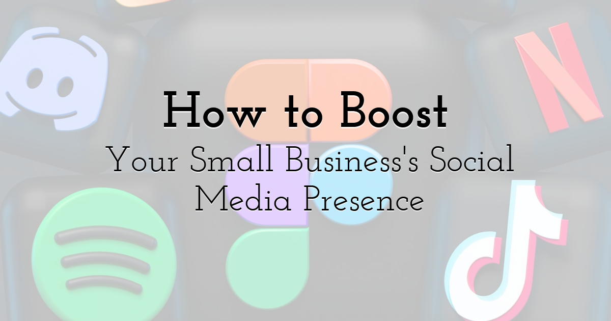 How to Boost Your Small Business's Social Media Presence