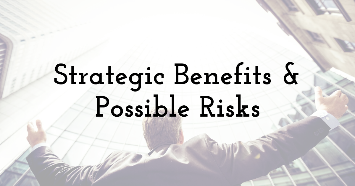 Strategic Benefits & Possible Risks