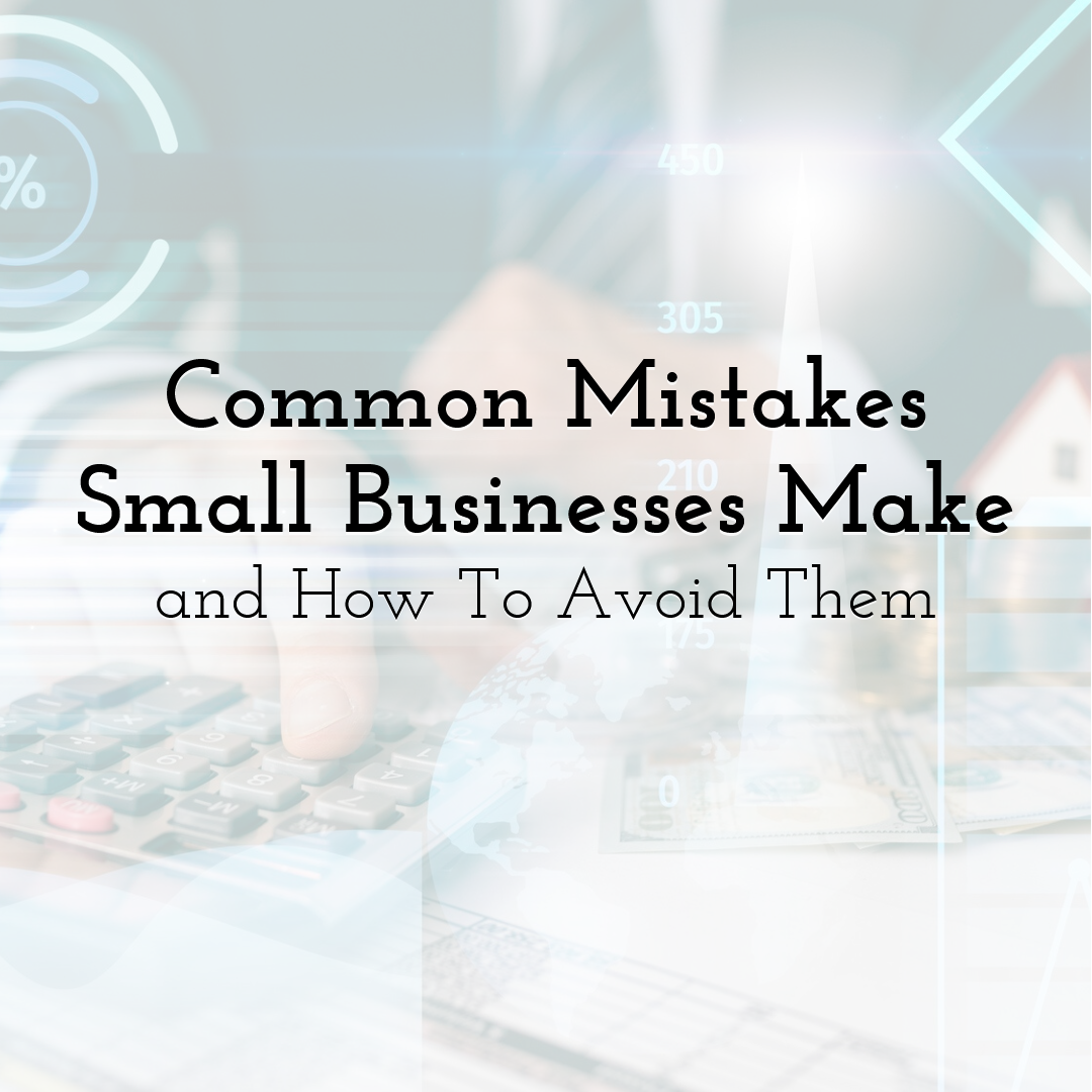Common Mistakes Small Businesses Make and How To Avoid Them