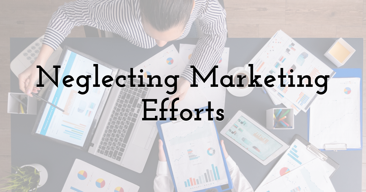 Neglecting Marketing Efforts