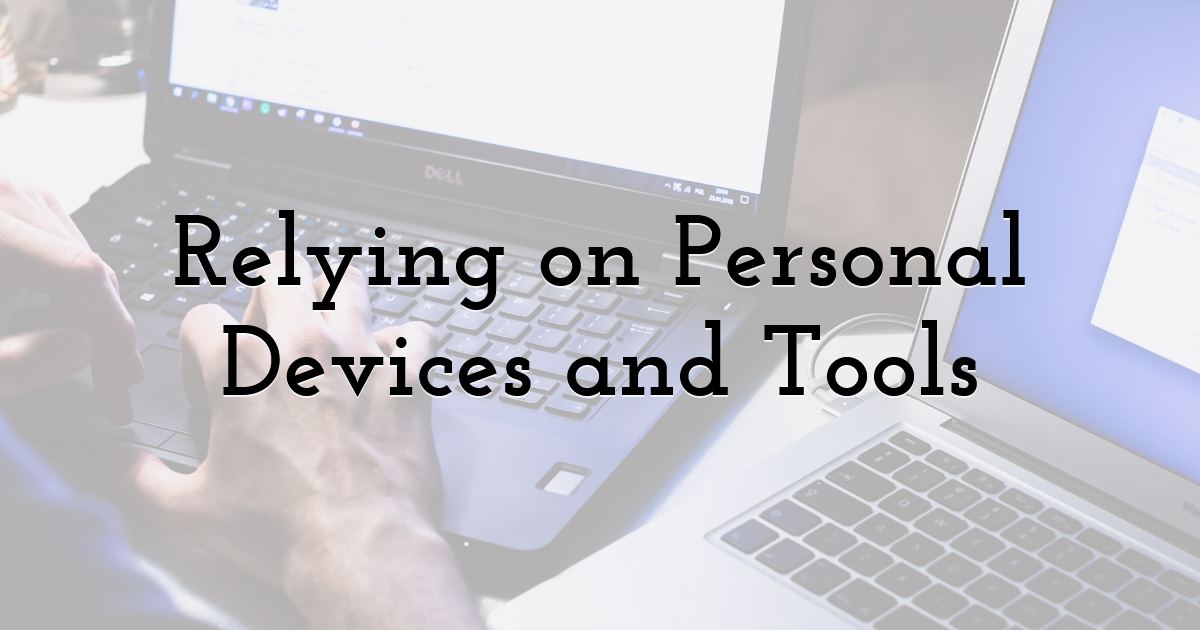 Relying on Personal Devices and Tools