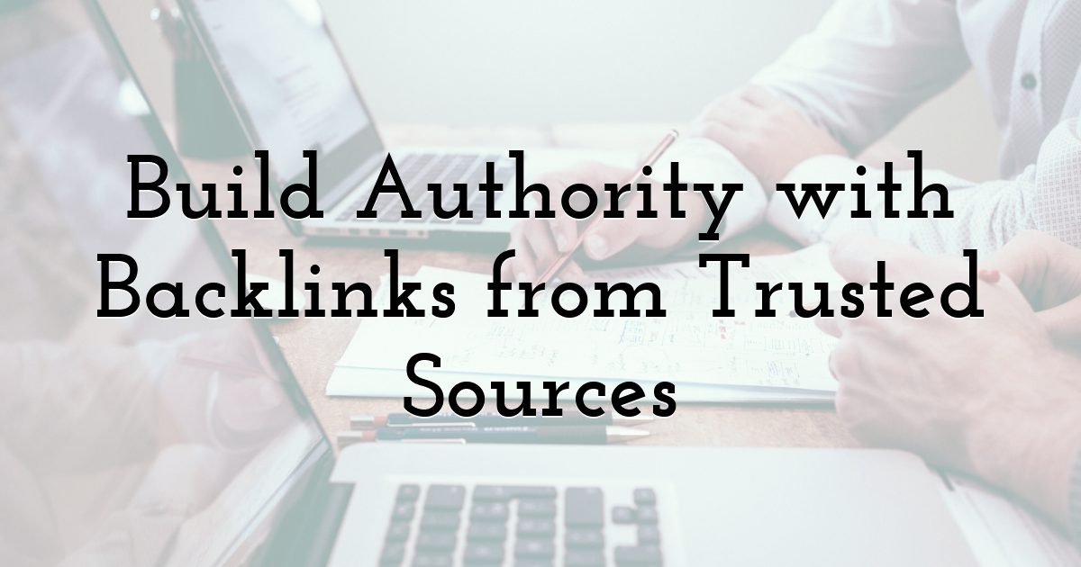 Build Authority with Backlinks from Trusted Sources
