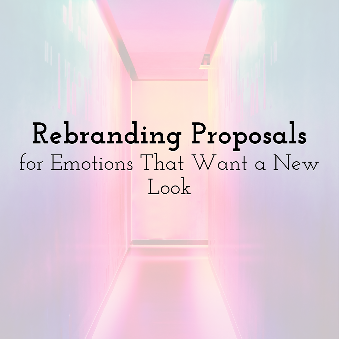 Rebranding Proposals for Emotions That Want a New Look