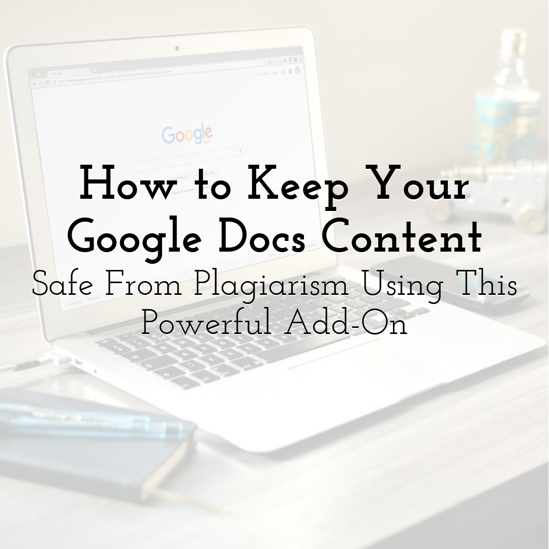How to Keep Your Google Docs Content Safe From Plagiarism Using This Powerful Add-On