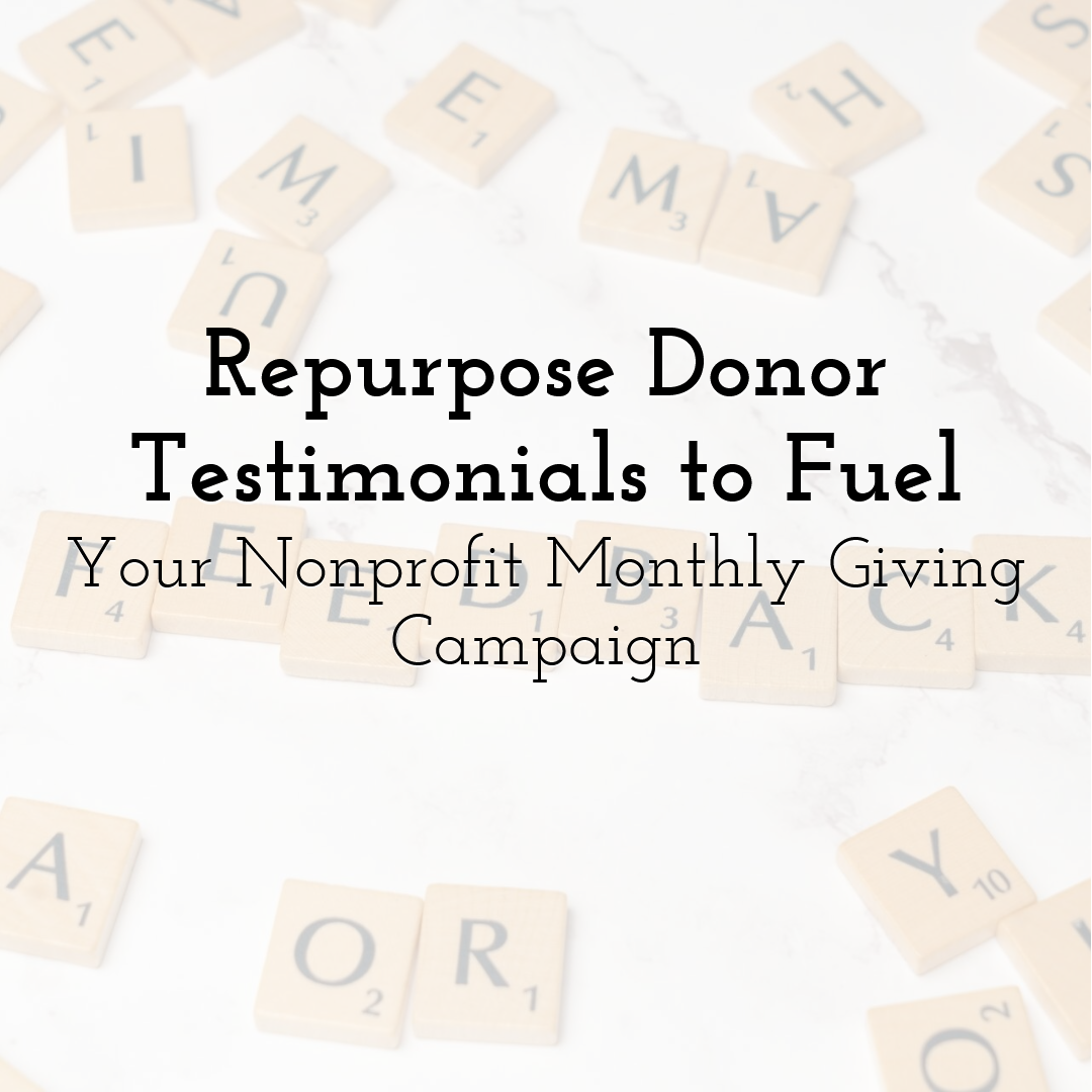 Repurpose Donor Testimonials to Fuel Your Nonprofit Monthly Giving Campaign