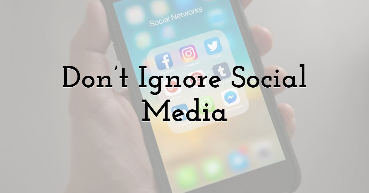 Don’t Ignore Social Media