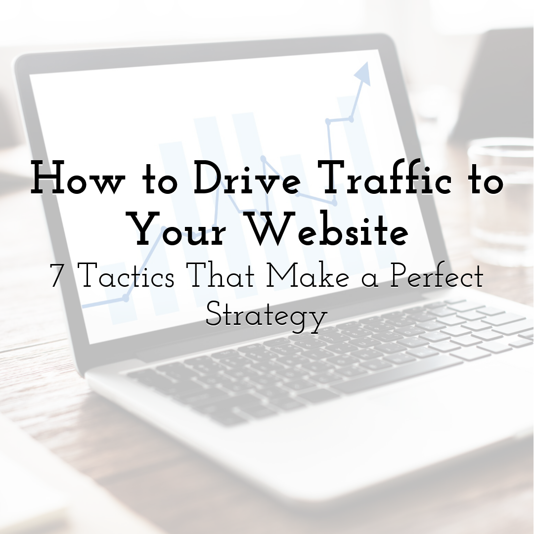 How to Drive Traffic to Your Website: 7 Tactics That Make a Perfect Strategy