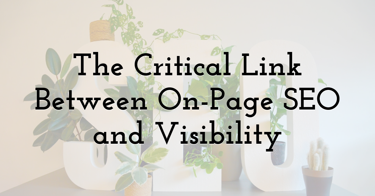 The Critical Link Between On-Page SEO and Visibility