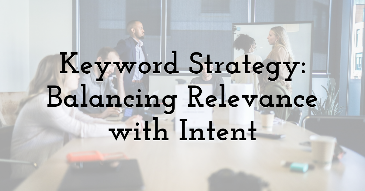 Keyword Strategy: Balancing Relevance with Intent