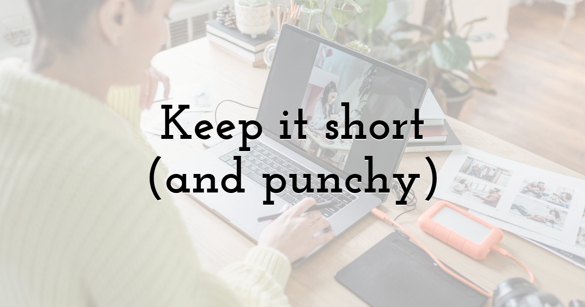 Keep it short (and punchy)