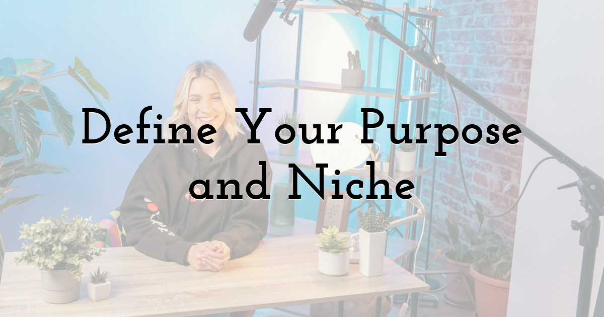 Define Your Purpose and Niche