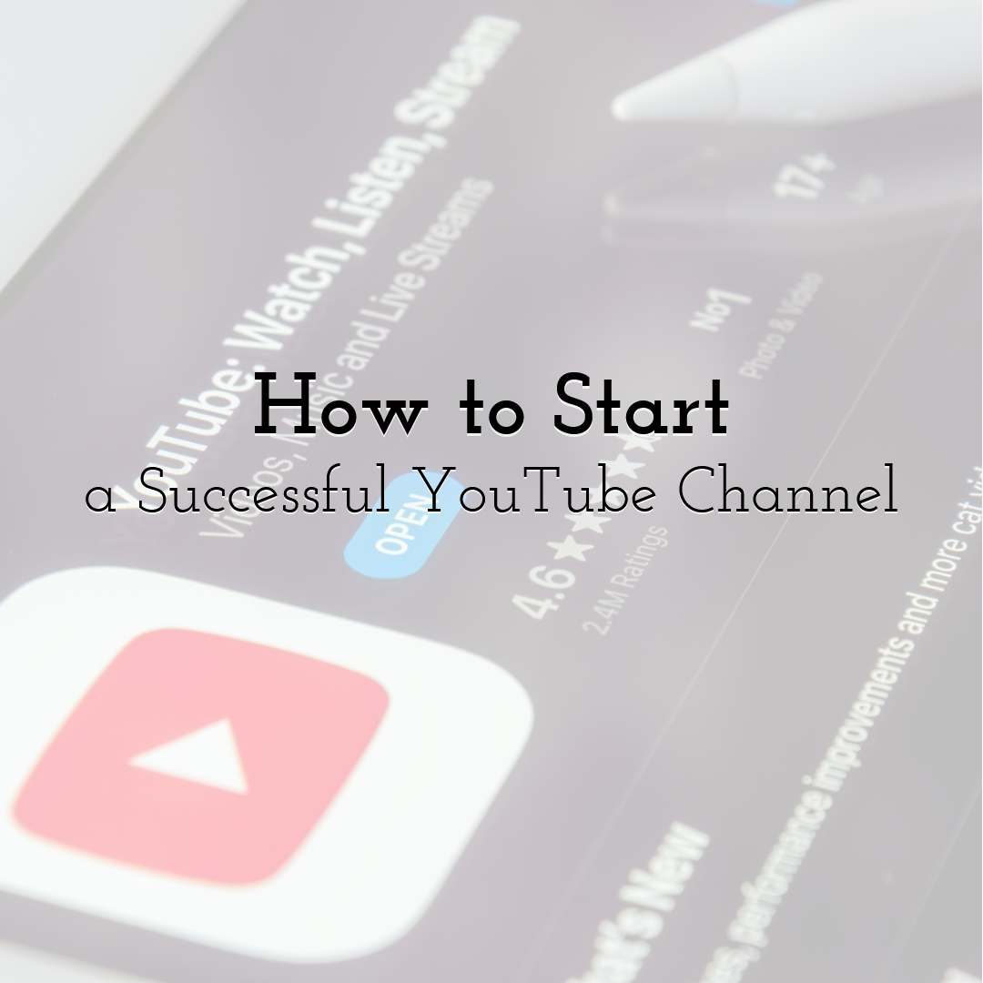 How to Start a Successful YouTube Channel