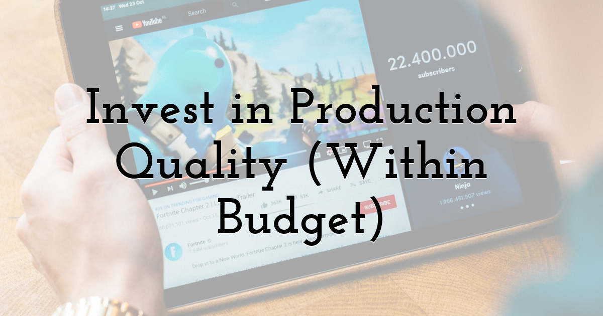 Invest in Production Quality (Within Budget)
