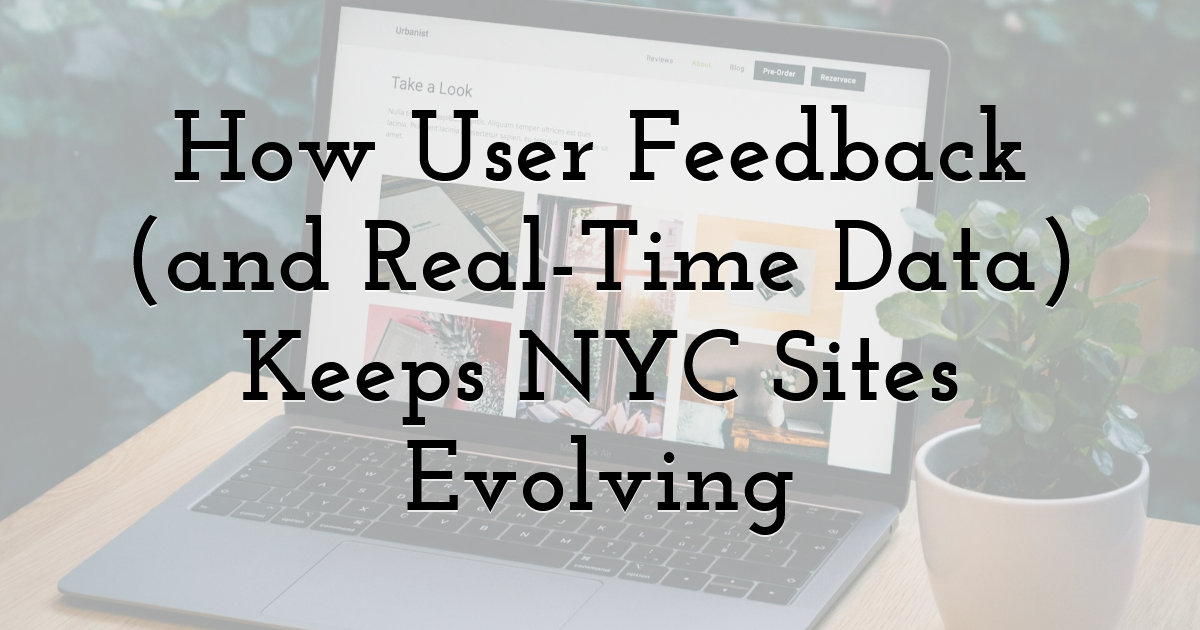 How User Feedback (and Real-Time Data) Keeps NYC Sites Evolving
