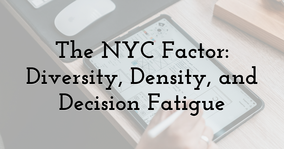 The NYC Factor: Diversity, Density, and Decision Fatigue