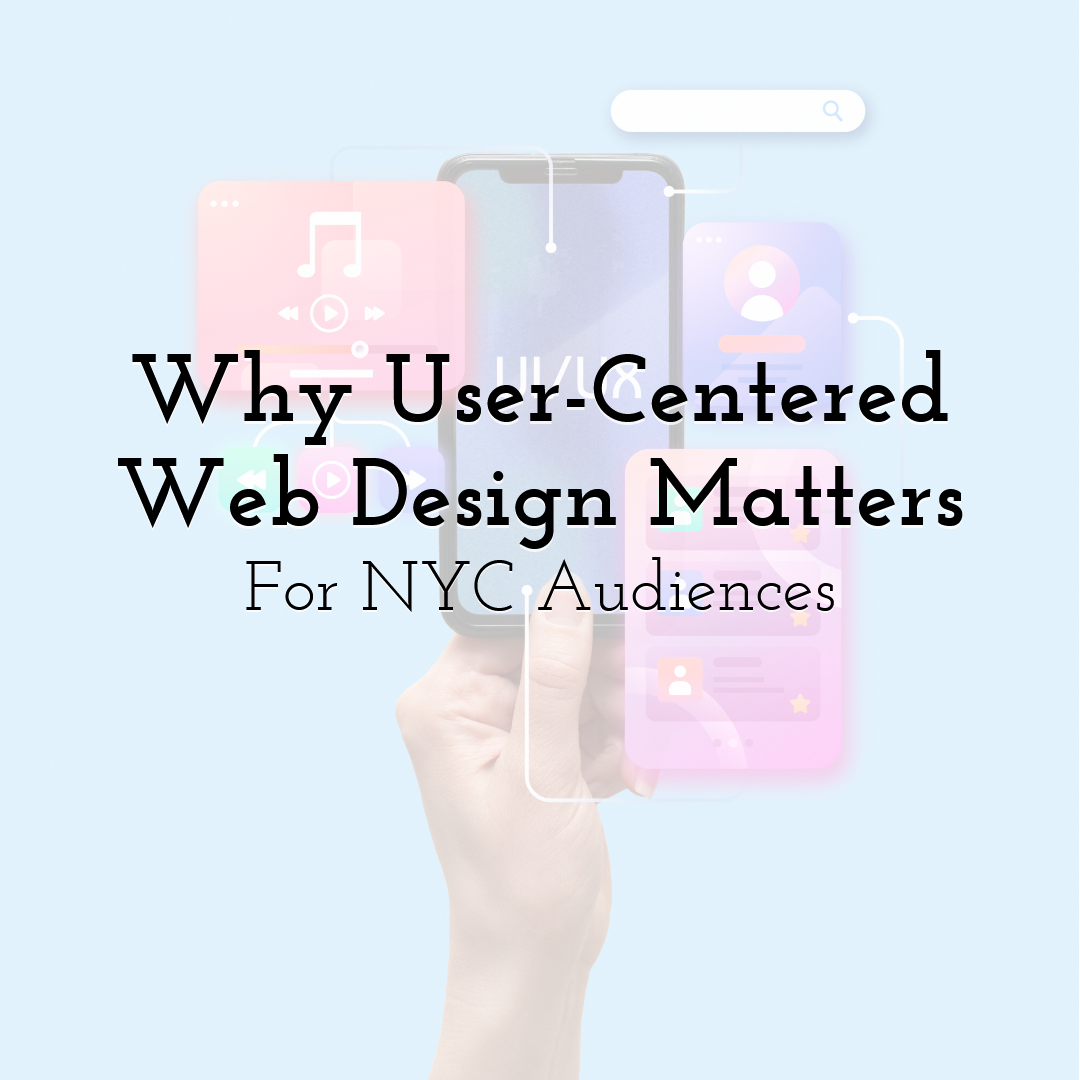 Why User-Centered Web Design Matters For NYC Audiences