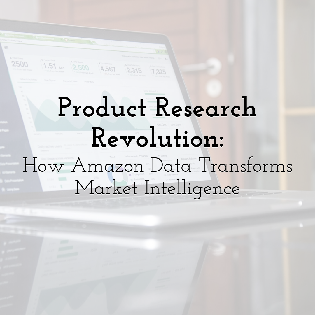 Product Research Revolution: How Amazon Data Transforms Market Intelligence