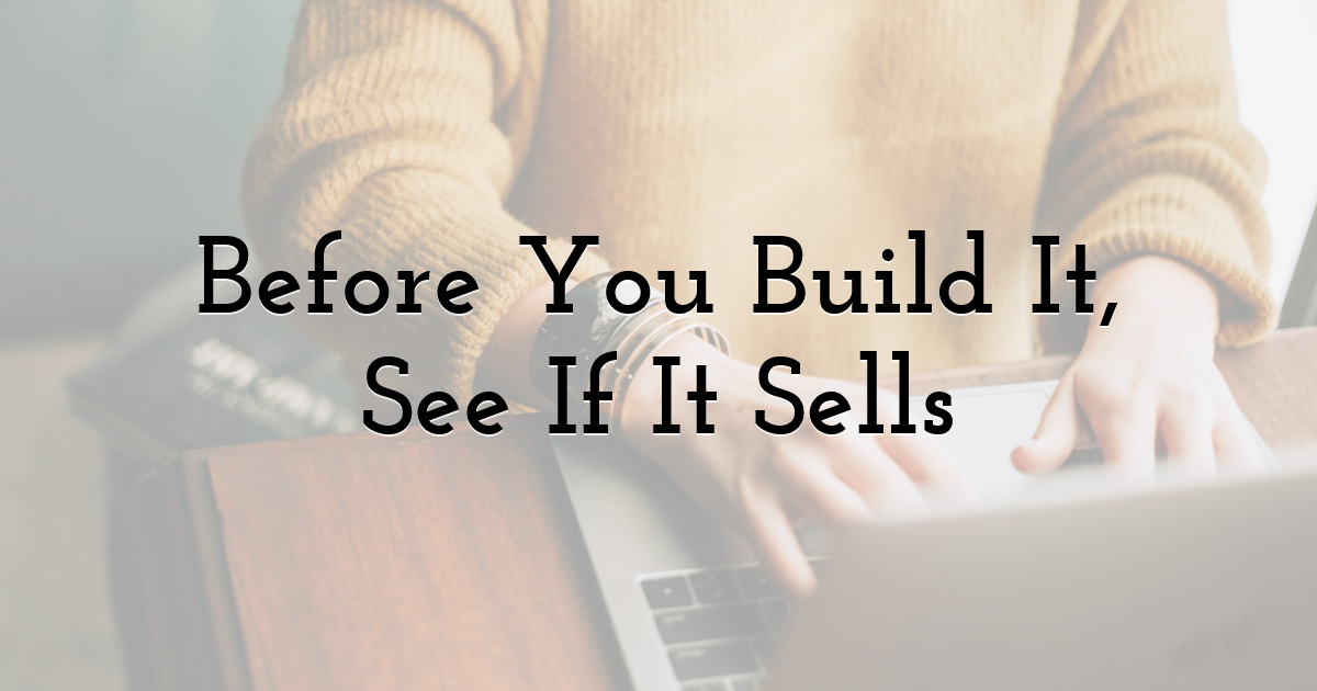 Before You Build It, See If It Sells
