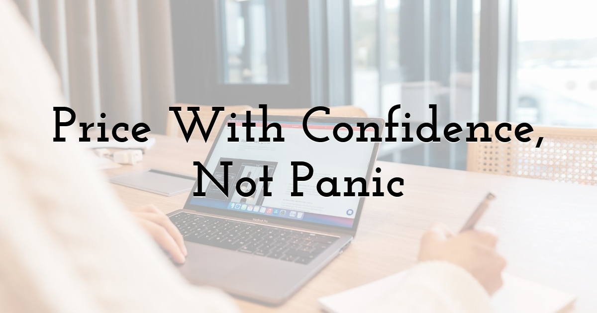 Price With Confidence, Not Panic