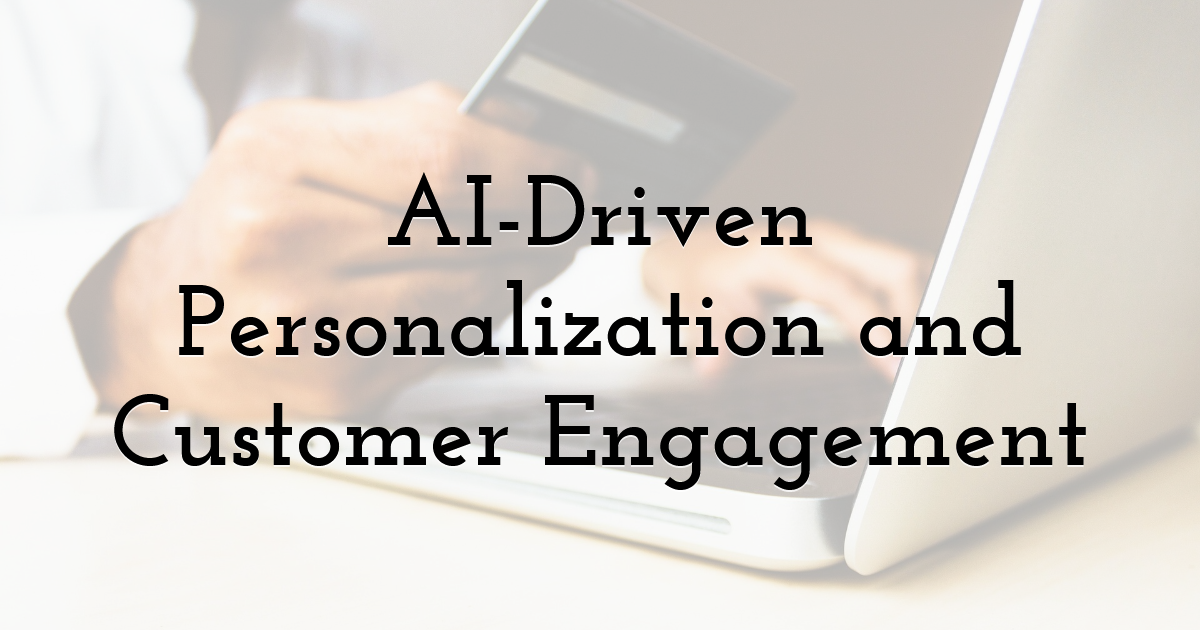 AI-Driven Personalization and Customer Engagement
