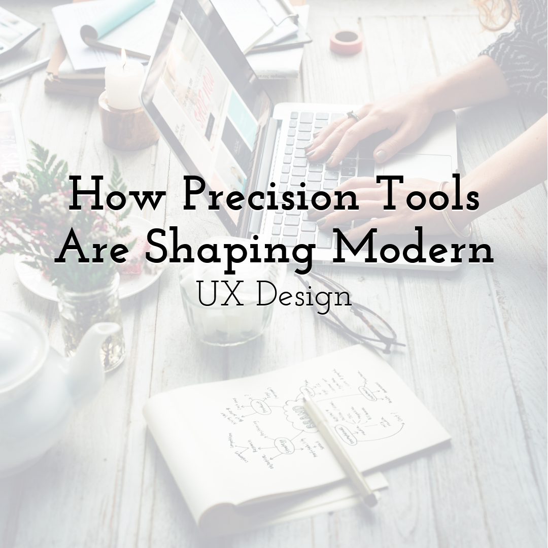 How Precision Tools Are Shaping Modern UX Design