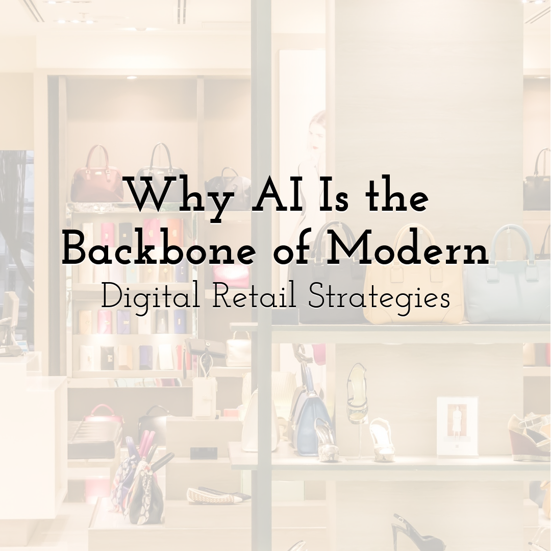 Why AI Is the Backbone of Modern Digital Retail Strategies