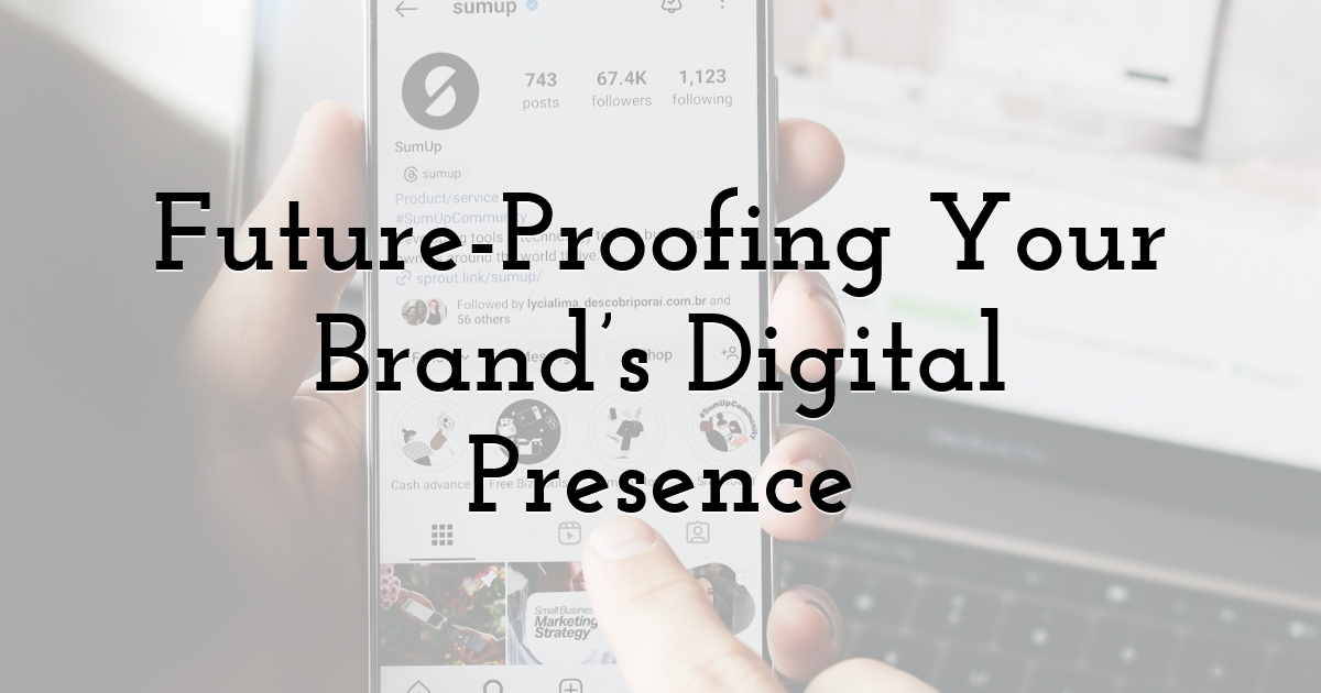 Future-Proofing Your Brand’s Digital Presence