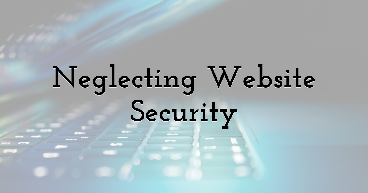 Neglecting Website Security