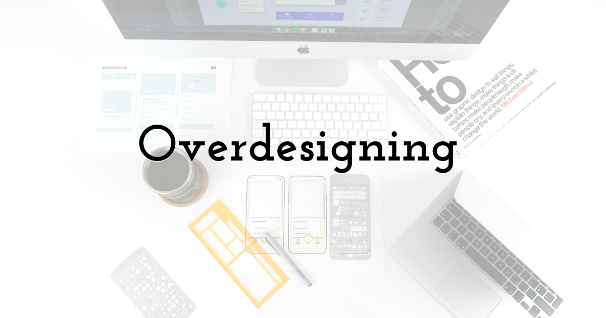 Overdesigning