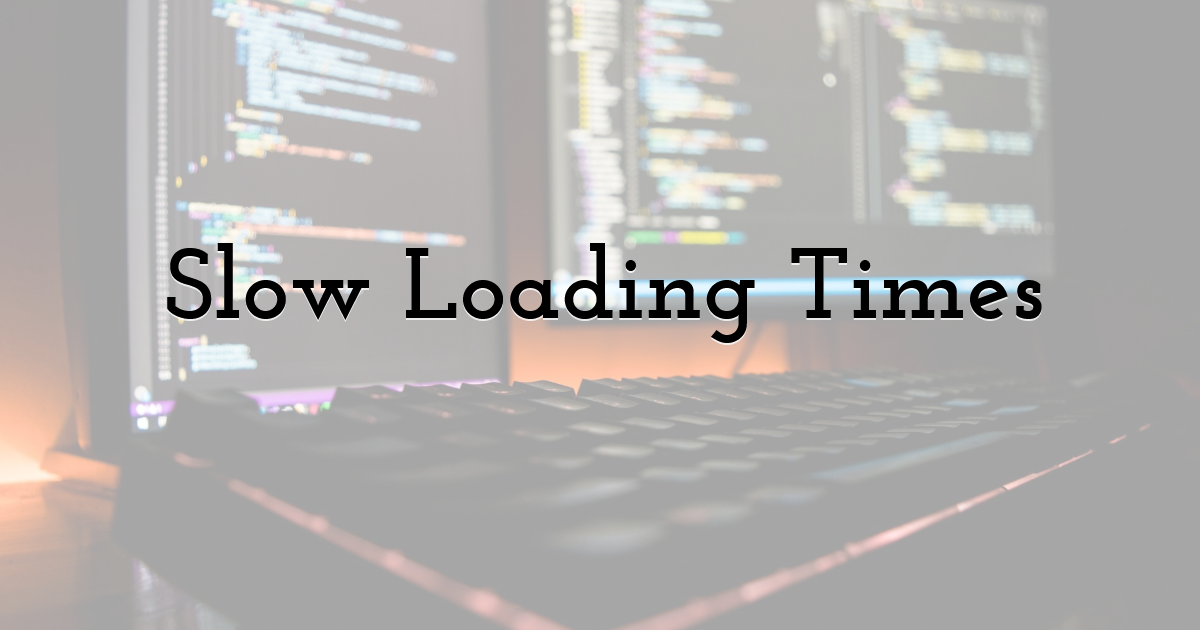 Slow Loading Times
