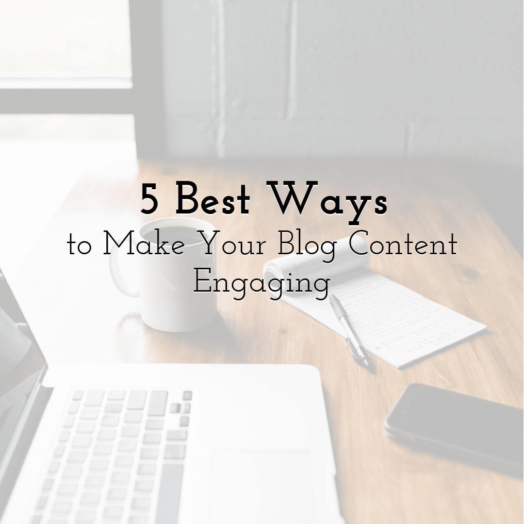 5 Best Ways to Make Your Blog Content Engaging