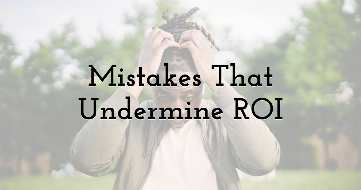 Mistakes That Undermine ROI