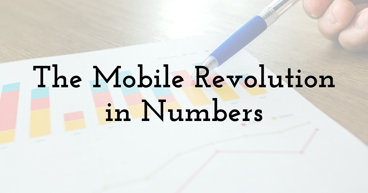 The Mobile Revolution in Numbers